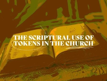 The Scriptural Use of Tokens in the Church