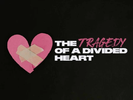The Tragedy of a Divided Heart