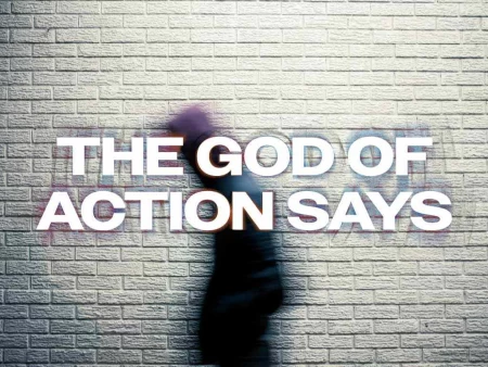 The God Of Action Says