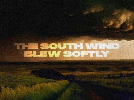 The South Wind Blew Softly