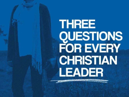 Three Questions For Every Christian Leader