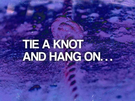 Tie A Knot And Hang On…