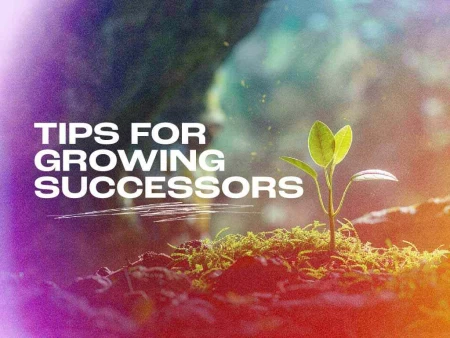 Tips for Growing Successors