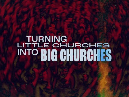 Turning Little Churches into Big Churches