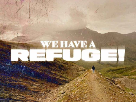 We Have A Refuge!