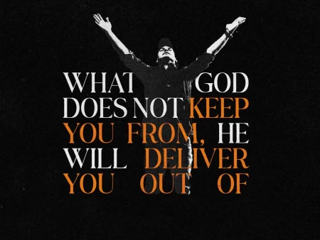 What God Does Not Keep You From, He Will Deliver You Out of