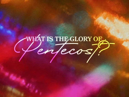 What is the Glory of Pentecost?