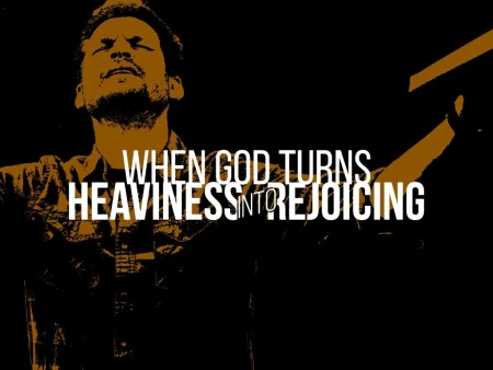 When God Turns Heaviness Into Rejoicing