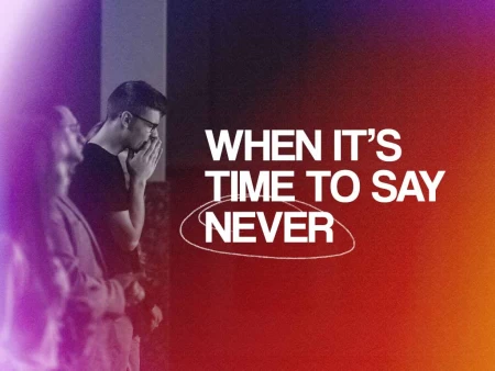 When It’s Time To Say Never