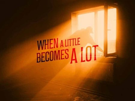 When a Little Becomes a Lot