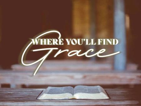 Where You’ll Find Grace