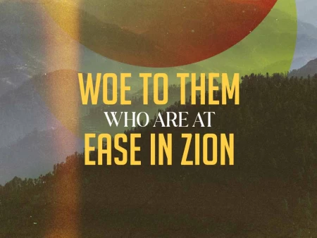 Woe to Them Who are at Ease in Zion