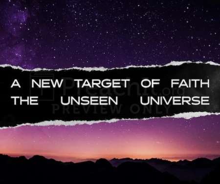 A New Target Of Faith – The Unseen Universe