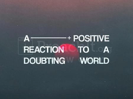 A Positive Reaction To A Doubting World