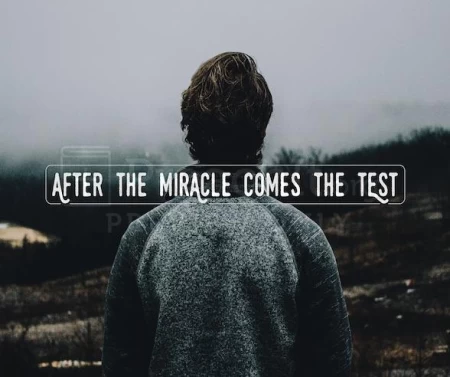 After The Miracle Comes The Test