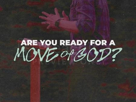 Are You Ready For A Move Of God?
