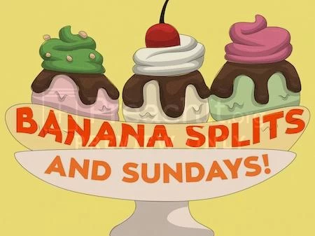 Banana Splits and Sundays!
