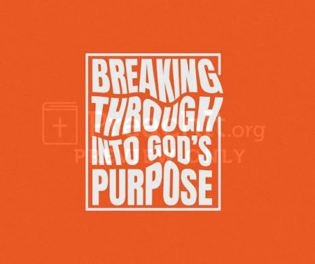 Breaking Through Into God’s Purpose