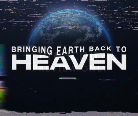 Bringing Earth Back To Heaven