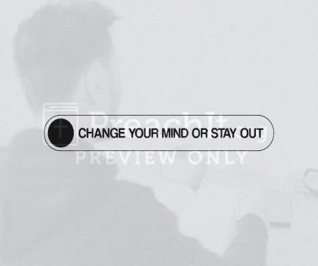 Change Your Mind Or Stay Out