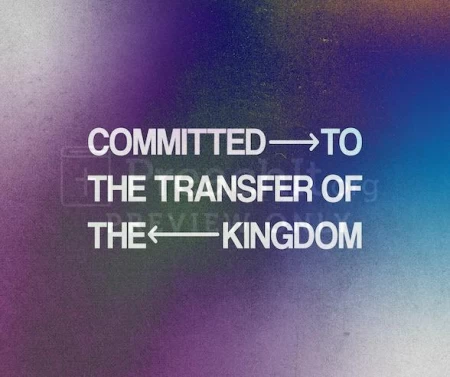 Committed To The Transfer Of The Kingdom