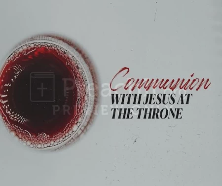 Communion With Jesus At The Throne