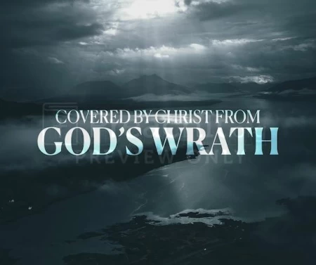 Covered By Christ From God’s Wrath