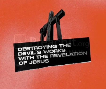 Destroying The Devil’s Works With The Revelation Of Jesus
