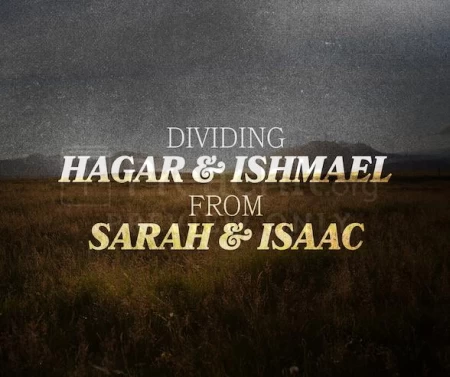 Dividing Hagar And Ishmael From Sarah And Isaac