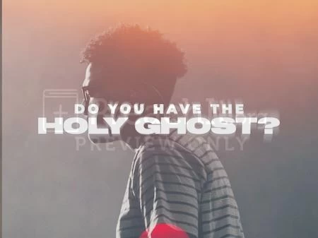 Do You Have The Holy Ghost?
