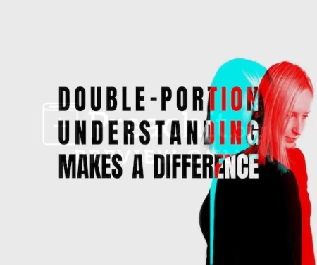 Double-Portion Understanding Makes A Difference