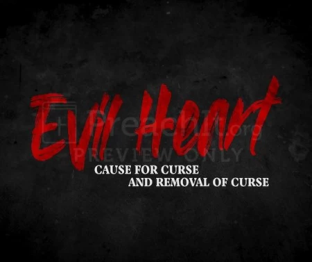 Evil Heart: Cause For Curse And Removal Of Curse