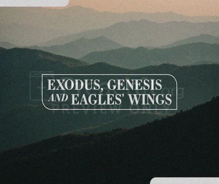 Exodus, Genesis And Eagles’ Wings