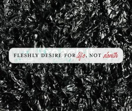 Fleshly Desire For Life, Not Death