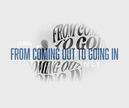 From Coming Out To Going In