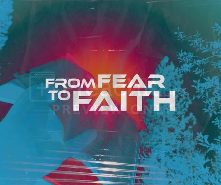 From Fear To Faith