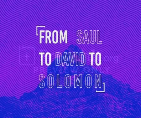 From Saul To David To Solomon