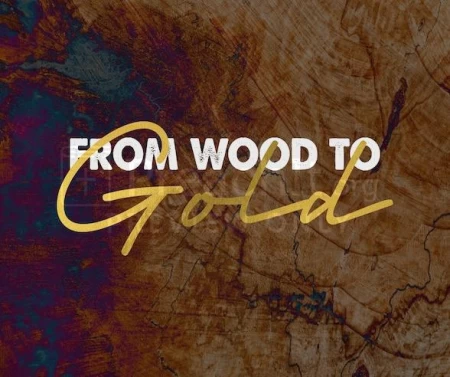 From Wood To Gold