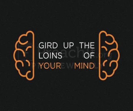 Gird Up The Loins Of Your Mind