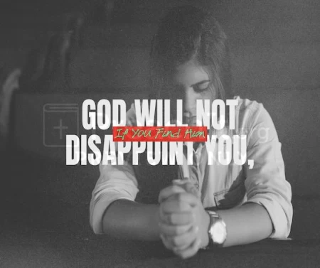 God Will Not Disappoint You, If You Find Him