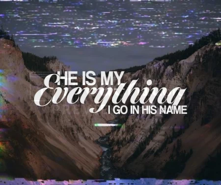He Is My Everything-I Go In His Name