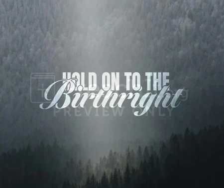 Hold On To The Birthright