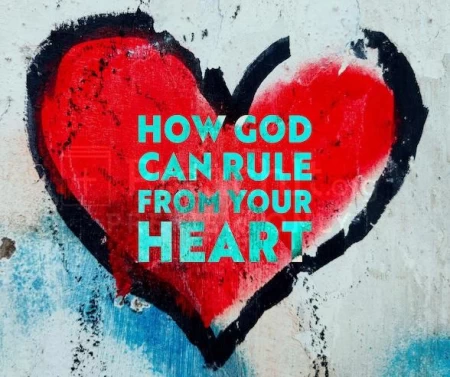 How God Can Rule From Your Heart