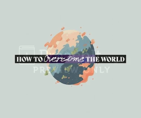 How To Overcome The World