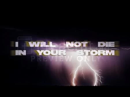 I Will Not Die In Your Storm