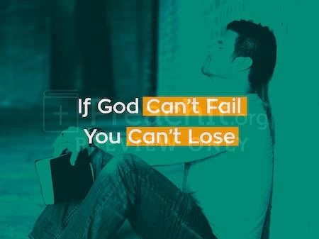 If God Can’t Fail You Can’t Lose