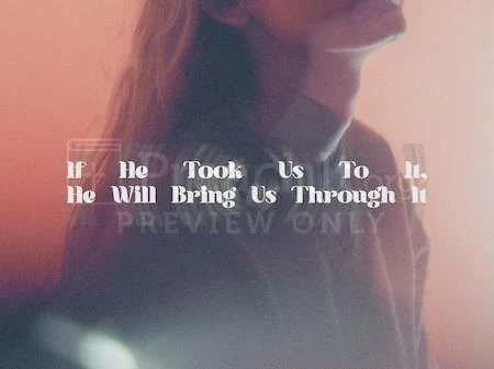 If He Took Us To It, He Will Bring Us Through It