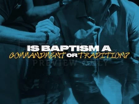 Is Baptism a Commandment or Tradition?