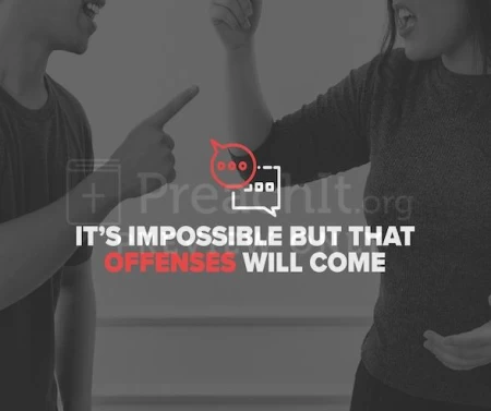 It’s Impossible But That Offenses Will Come