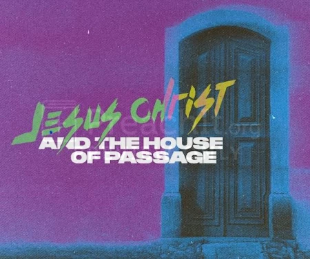 Jesus Christ And The House Of Passage